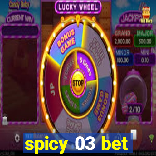 spicy 03 bet